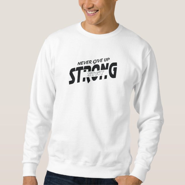 Never give up Stay Strong Motivational Sweatshirt (Framsida)