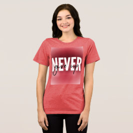 Never give up  t shirt
