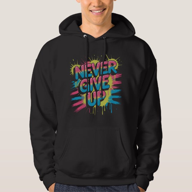 Never Give Up – Vibrant Motivational Typography  Hoodie (Framsida)