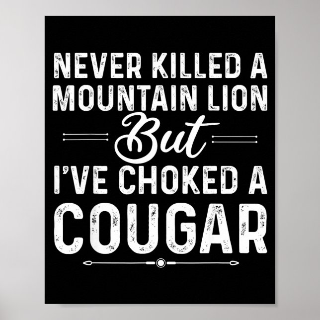 Never Killed A Mountain Lion But I've Choked A Cou Poster (Framsidan)
