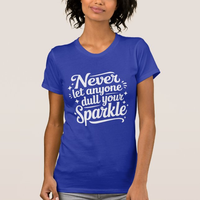 Never Let Anyone Dull Your Sparkle – Navy T Shirt (Framsida)