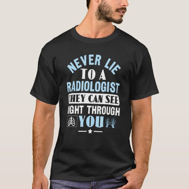 Never Lie To A Radiologist Rad Tech Radiologist T Shirt (Framsida)