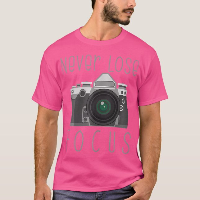 Never Lose Focus Photographer Novelty Photography  T Shirt (Framsida)