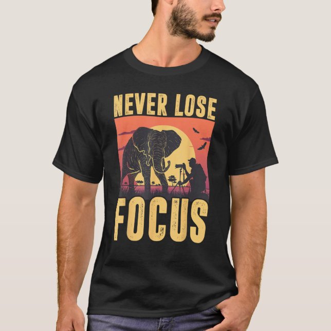 Never Lose Focus Photographer Wildlife Photography T Shirt (Framsida)