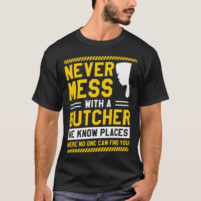 Never Mess With A Butcher We Know Places Where No  T Shirt (Framsida)