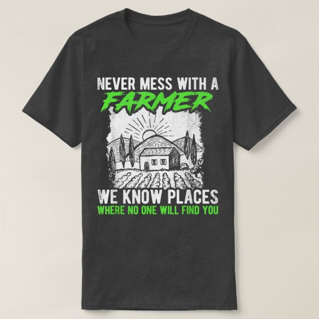 Never Mess With A Farmer We Know Places Where No O T Shirt (Design framsida)