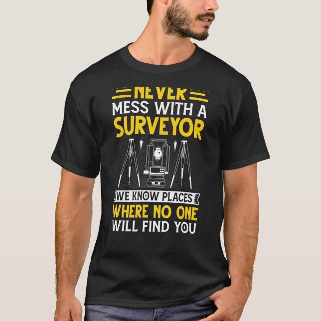 Never Mess with a Surveyor  Cartographer Land Surv T Shirt (Framsida)