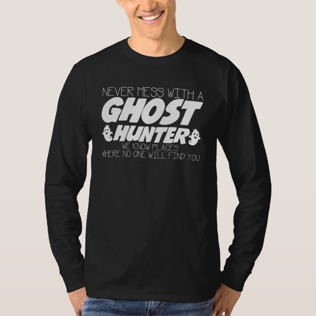 Never Mess With Ghost Hunter Joke Ghosthunter Ghos T Shirt (Framsida)