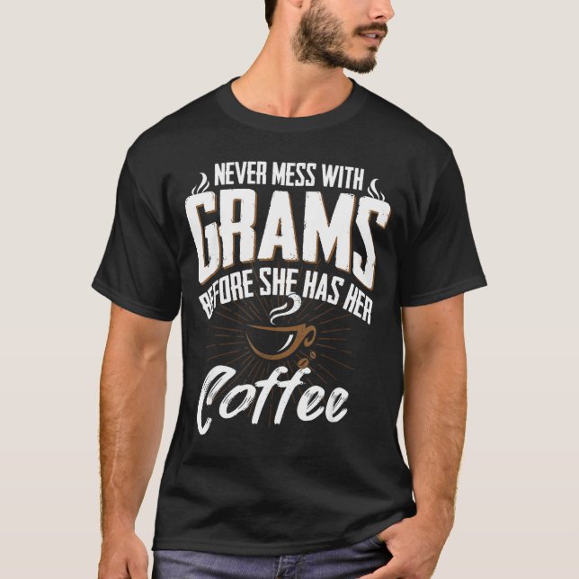 Never Mess With Grams Before She Has Her Coffee Gr T Shirt (Framsida)
