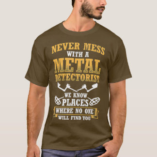 Never Mess With Metal Detectorist Metal T Shirt
