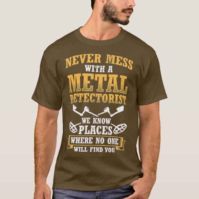 Never Mess With Metal Detectorist Metal T Shirt (Framsida)