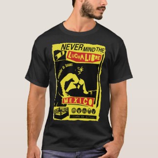 NEVER MIND LUCHA LIBRE b Tee Shirt