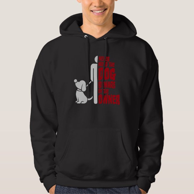Never Mind The Dog Beware Owner Warning Humor Hoodie (Framsida)