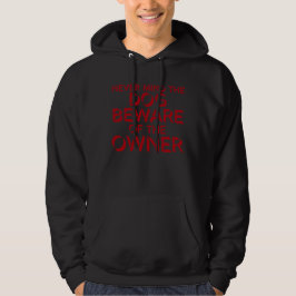 Never Mind The Dog Beware Owner Warning Humor Hoodie