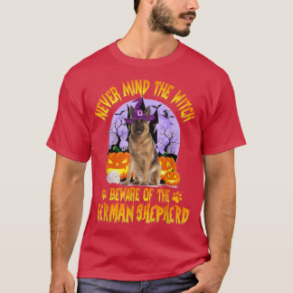 Never Mind The Witch Beware Of German Shepherd Dog T Shirt