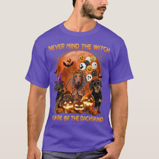 Never Mind The Witch Beware Of The Dachshund Dog H T Shirt