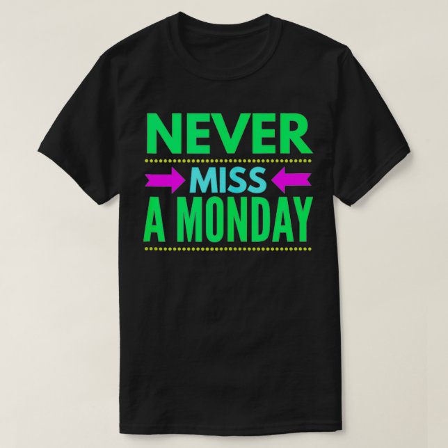Never Miss A Monday Workout Clothes Gym Gear Frien T Shirt (Design framsida)