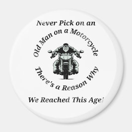 Never Pick on an Old Man on a Motorcycle Magnet