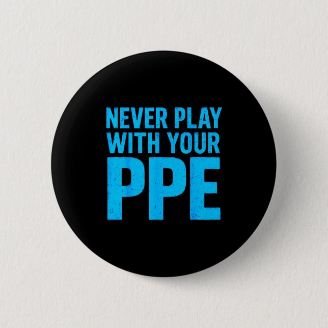 Never Play With Your Ppe Funny Safety Design Cool  Knapp (Framsida)