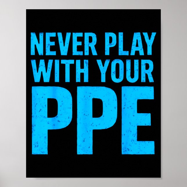 Never Play With Your Ppe Funny Safety Design Cool  Poster (Framsidan)