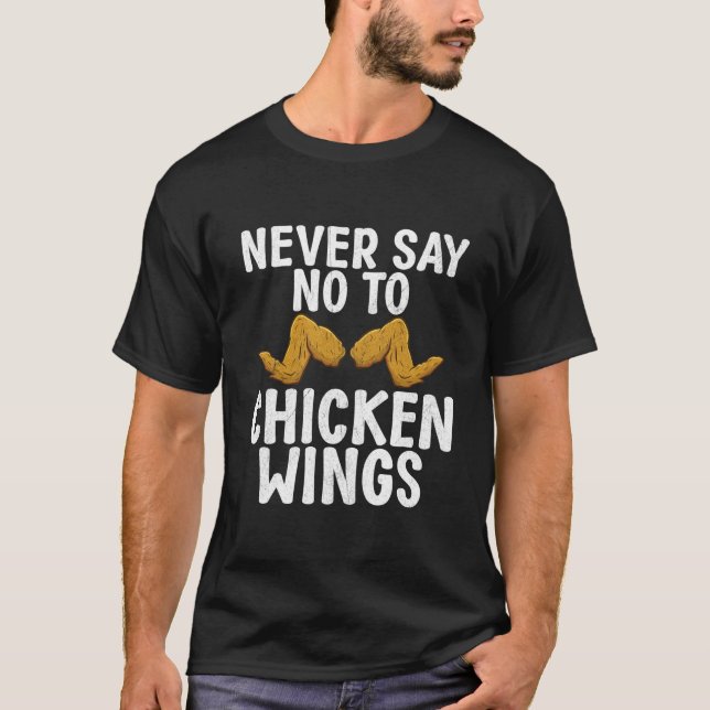 Never Say No To Chicken Wings T Shirt (Framsida)
