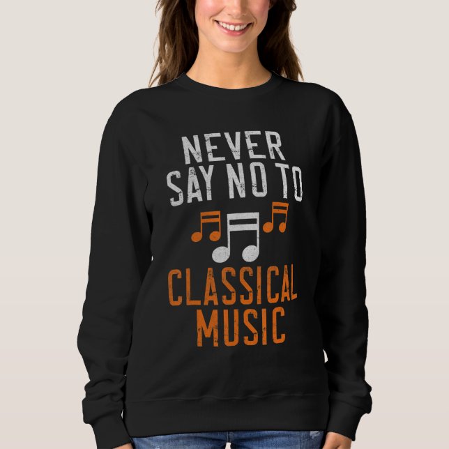 Never say no to Classical Music T Shirt (Framsida)