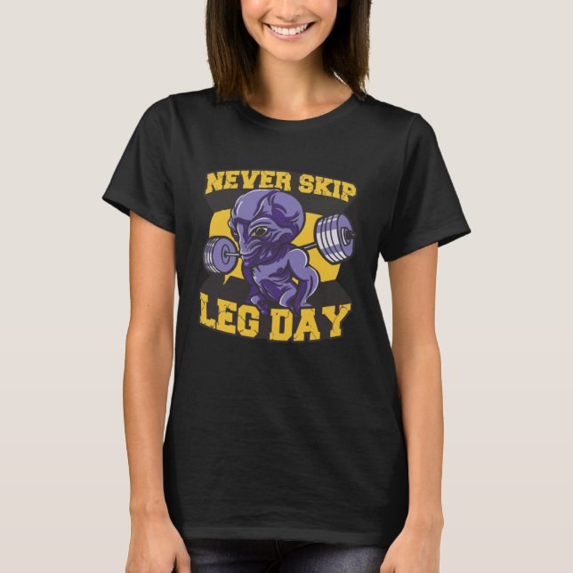 Never Skip Leg Day Alien  Leg Training Saying  Wor T Shirt (Framsida)