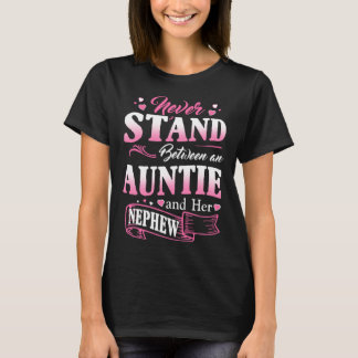 Never Stand Between An Auntie And Her Nephew Mothe T Shirt