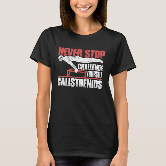 Never Stop Challenge Yourself Gym Workout Calisthe T Shirt (Framsida)