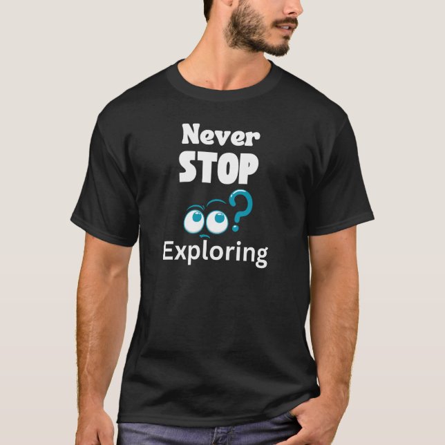 "Never Stop  Exploring"  T Shirt (Framsida)