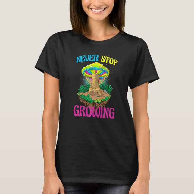Never Stop Growing  Women Magic Psilocybin Mushroo T Shirt (Framsida)