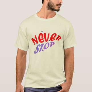 NEVER STOP T SHIRT