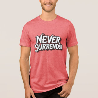 Never Surrender T Shirt