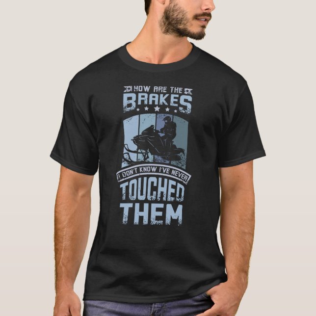 Never Touch The Brakes Snowmobile T Shirt (Framsida)