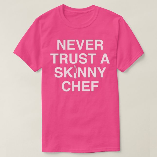 Never Trust A Skinny Chef  T Shirt (Design framsida)