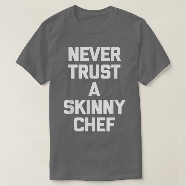 Never Trust A Skinny Cheffunny cooking food chef  T Shirt (Design framsida)