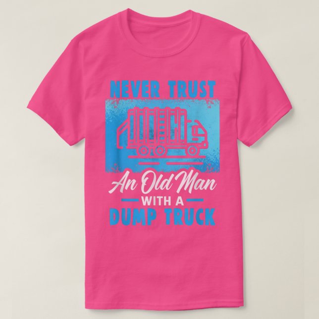 Never trust an old man with a dumptruck Garbage Tr T Shirt (Design framsida)