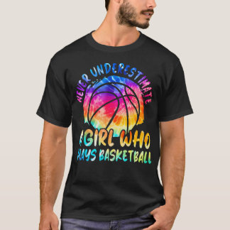 Never Underestimate A Girl Who Plays Basketball Ra T Shirt