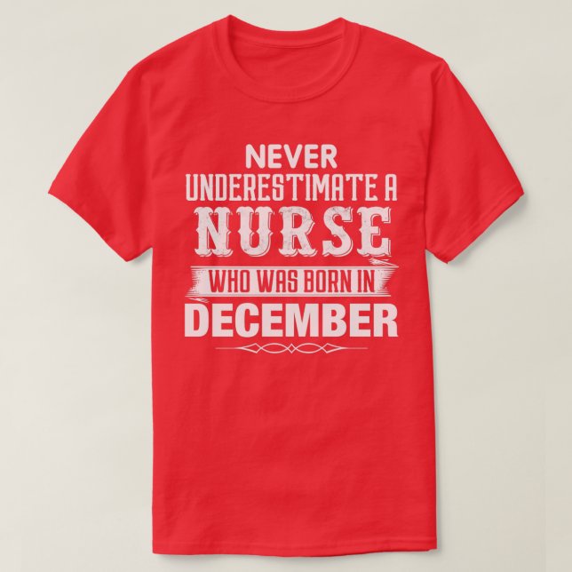 Never Underestimate A NURSE Who Was Born In Decemb T Shirt (Design framsida)