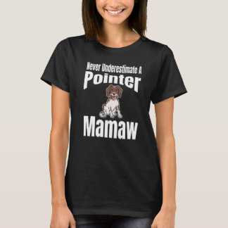 Never Underestimate A Pointer Mamaw Dog Lover Owne T Shirt