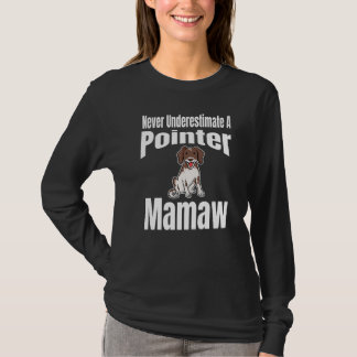 Never Underestimate A Pointer Mamaw Dog Lover Owne T Shirt