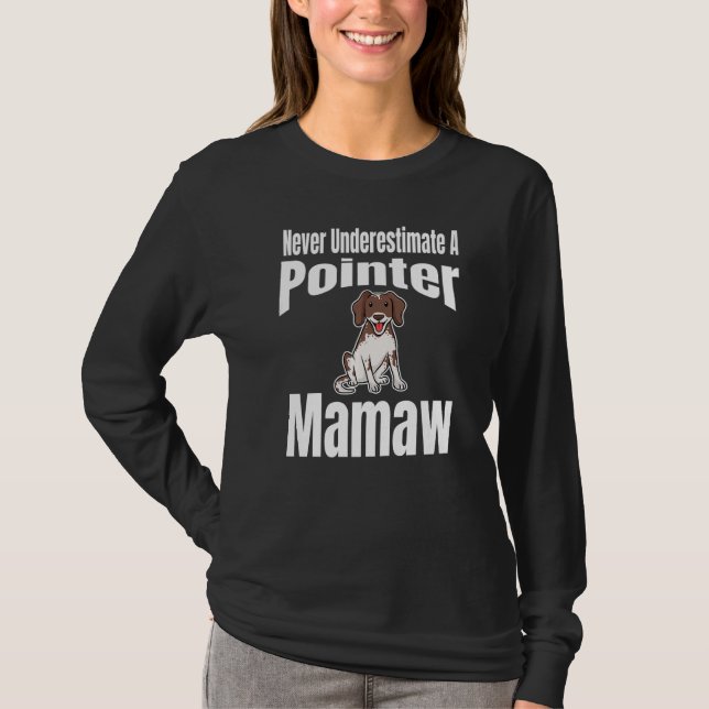 Never Underestimate A Pointer Mamaw Dog Lover Owne T Shirt (Framsida)
