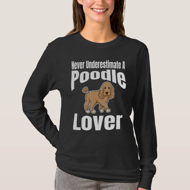 Never Underestimate A Poodle Lover Dog Lover Owner T Shirt (Framsida)