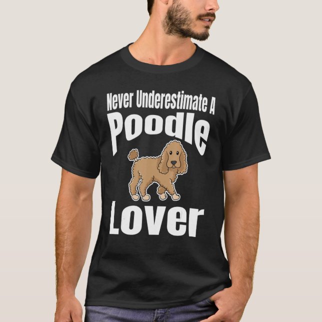 Never Underestimate A Poodle Lover Dog Lover Owner T Shirt (Framsida)