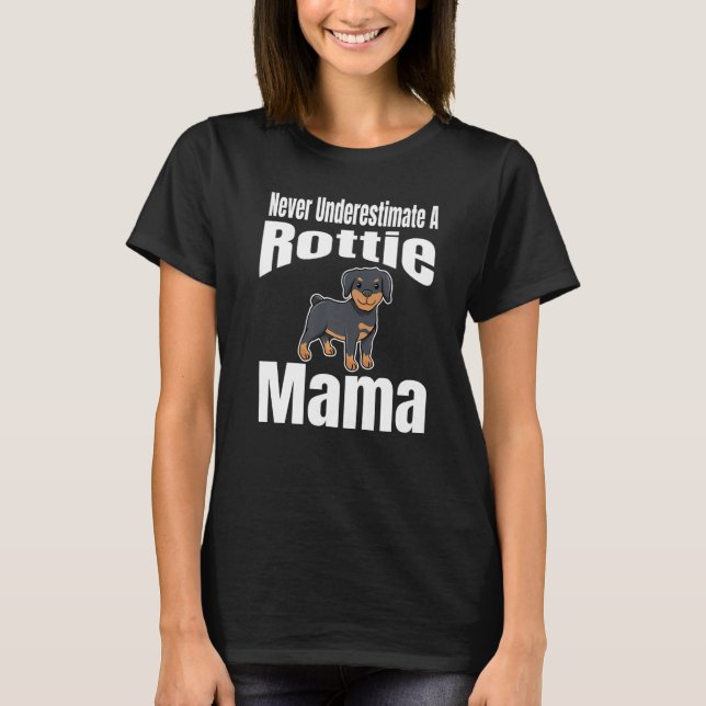 Never Underestimate A Rottie Mama Dog Lover Owner  T Shirt (Framsida)