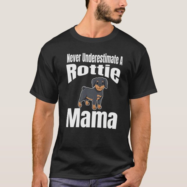 Never Underestimate A Rottie Mama Dog Lover Owner  T Shirt (Framsida)