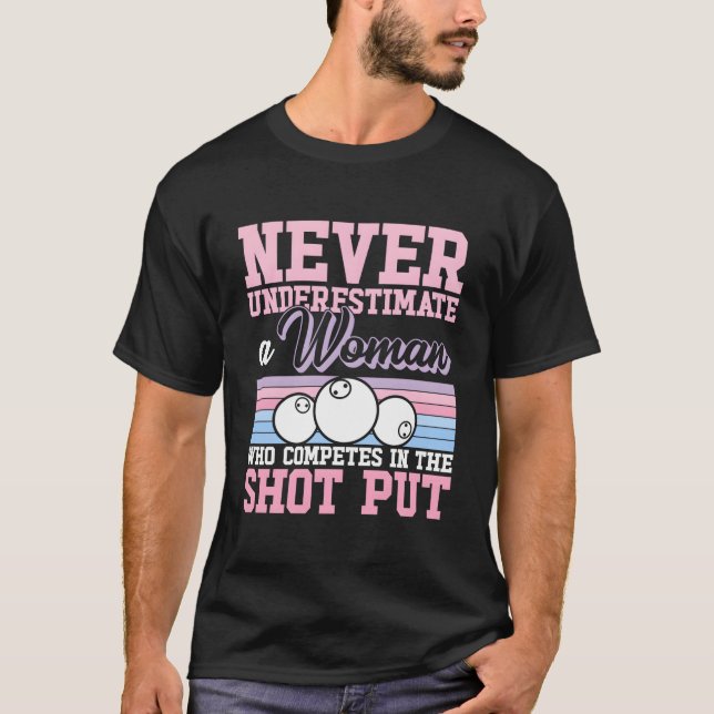 Never Underestimate A Shot Putting Shot Put Throwe T Shirt (Framsida)