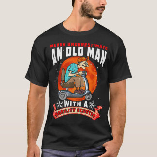 Never Underestimate An Old Man Mobility Scooter Fa T Shirt
