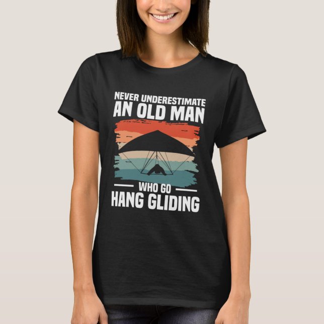 Never Underestimate An Old Man Who Go Hang Gliding T Shirt (Framsida)