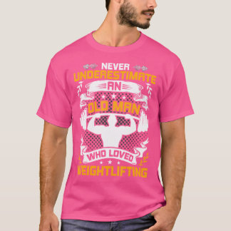 Never Underestimate An Old Man Who Loved Weight Li T Shirt